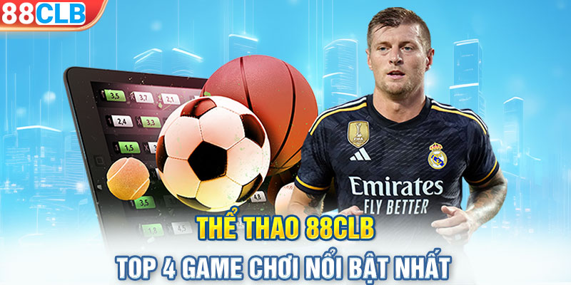 Thể thao 88CLB - TOP 4 game chơi nổi bật nhất