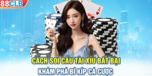 Cách Soi Cầu Tài Xỉu Bất Bại - Khám Phá Bí Kíp Cá Cược