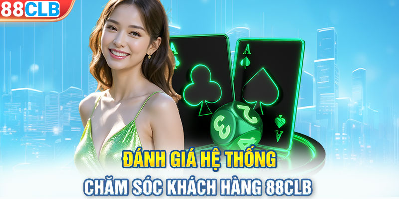 Đánh giá hệ thống chăm sóc khách hàng 88CLB