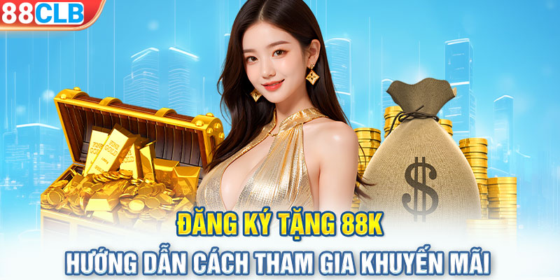 Đăng ký tặng 88K - Hướng dẫn cách tham gia khuyến mãi