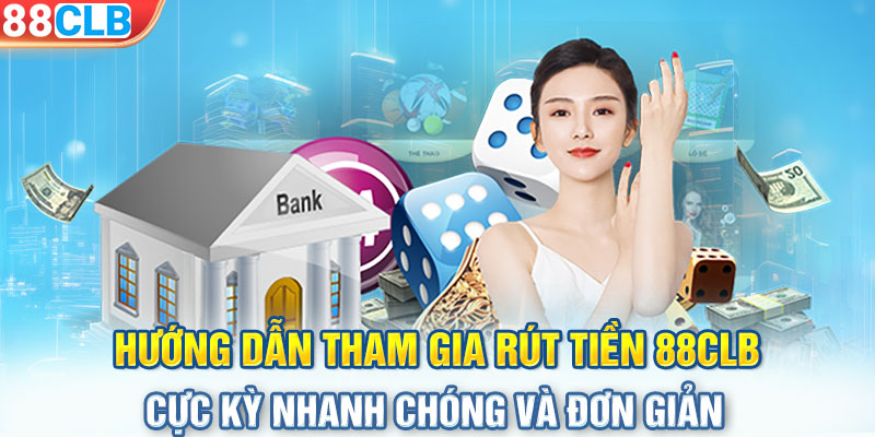 Hướng dẫn tham gia rút tiền 88CLB cực kỳ nhanh chóng và đơn giản