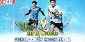 Kèo Tài Xỉu 88CLB| Cách Đọc Chuẩn Theo Chuyên Gia