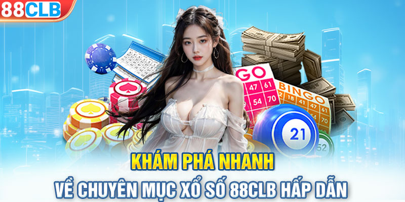 Khám phá nhanh về chuyên mục xổ số 88CLB hấp dẫn 