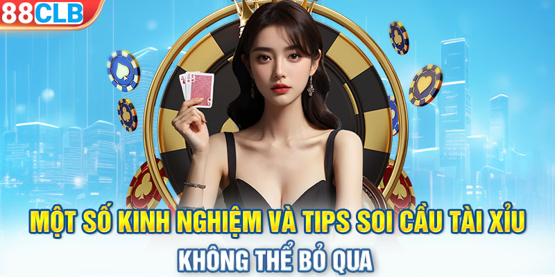 Một số kinh nghiệm và tips soi cầu Tài Xỉu không thể bỏ qua