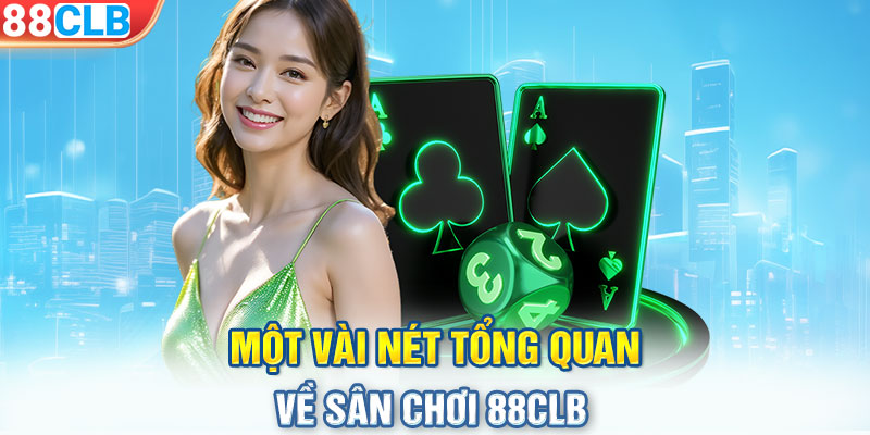 Một vài nét tổng quan về sân chơi 88CLB