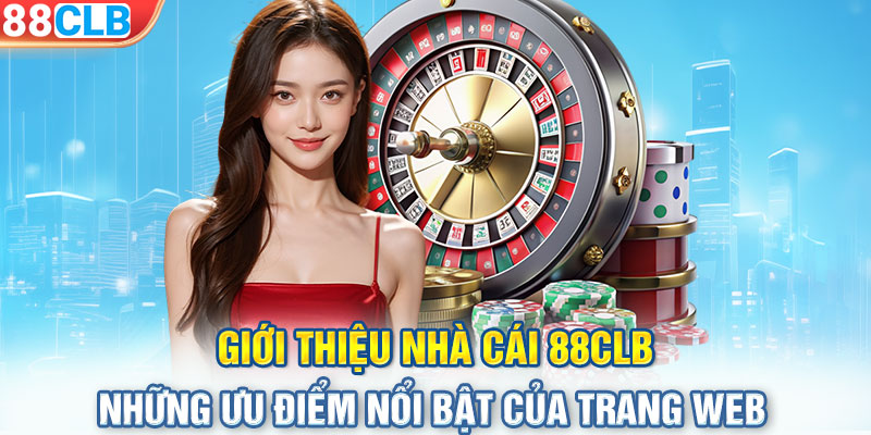 Giới thiệu nhà cái 88CLB những ưu điểm nổi bật của trang web