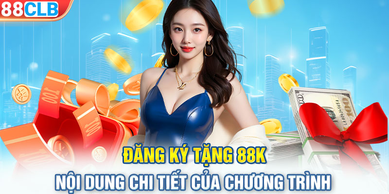 Đăng ký tặng 88K - Nội dung chi tiết của chương trình