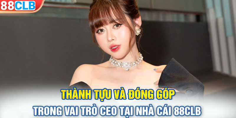 Thành tựu và đóng góp trong vai trò CEO tại nhà cái 88CLB