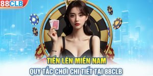 Tiến Lên Miền Nam - Quy Tắc Chơi Chi Tiết Tại 88CLB