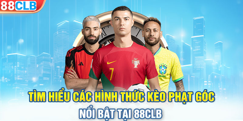 Tìm hiểu các hình thức kèo phạt góc nổi bật tại 88CLB