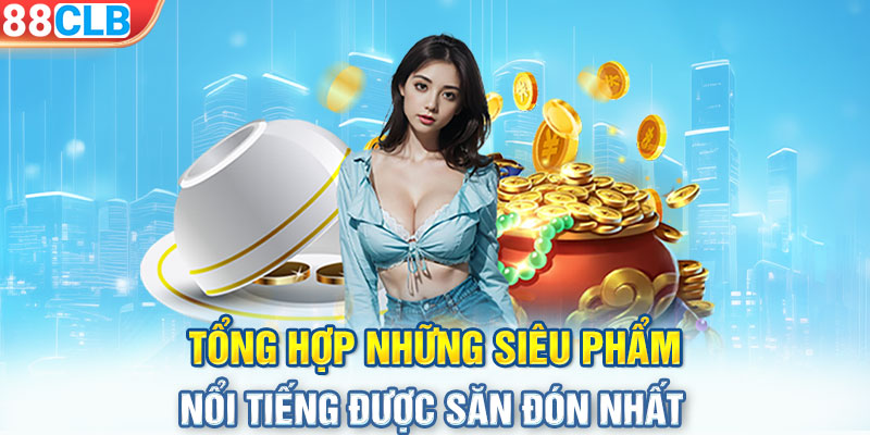 Tổng hợp những siêu phẩm nổi tiếng được săn đón nhất