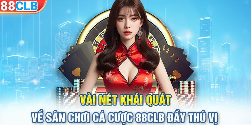 Vài nét khái quát về sân chơi cá cược 88CLB đầy thú vị