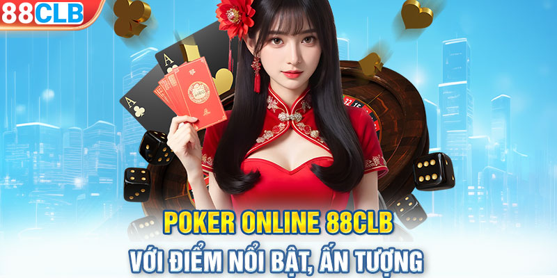 Poker online 88CLB với điểm nổi bật, ấn tượng