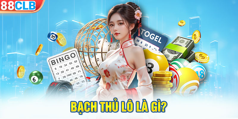 Bạch Thủ Lô là gì?