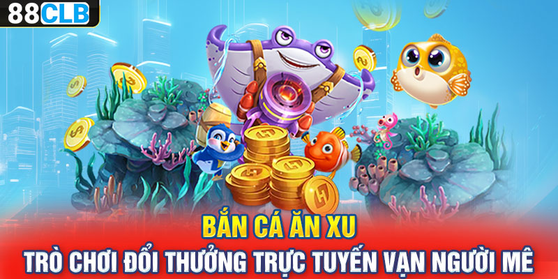 Một số ưu điểm nổi bật của game săn cá ăn xu