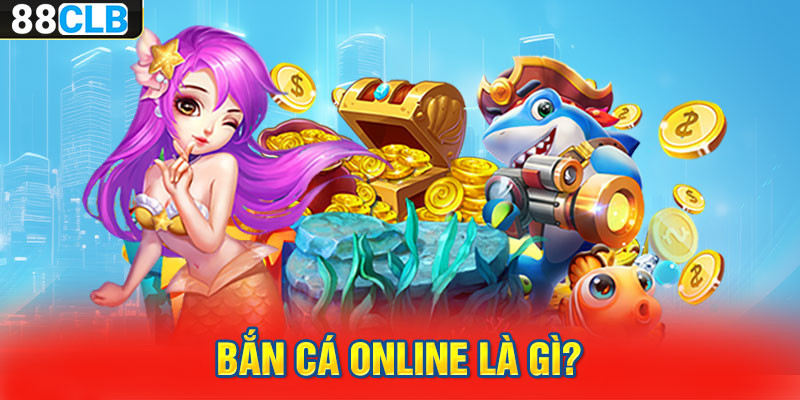 Bắn cá online là gì?