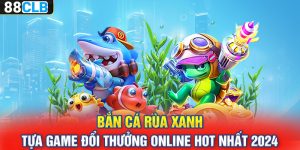 Bắn Cá Rùa Xanh – Tựa Game Đổi Thưởng Online Hot Nhất 2024