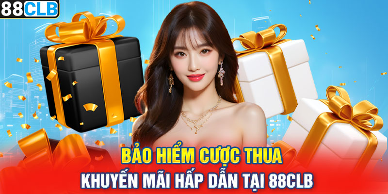 Bảo Hiểm Cược Thua – Khuyến Mãi Hấp Dẫn Tại 88CLB