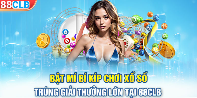 Bật mí bí kíp chơi xổ số trúng giải thưởng lớn tại 88CLB