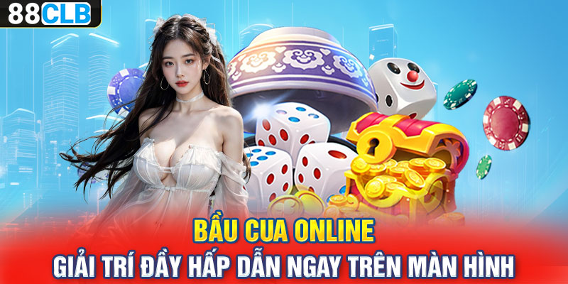 Bầu Cua Online – Giải Trí Đầy Hấp Dẫn Ngay Trên Màn Hình