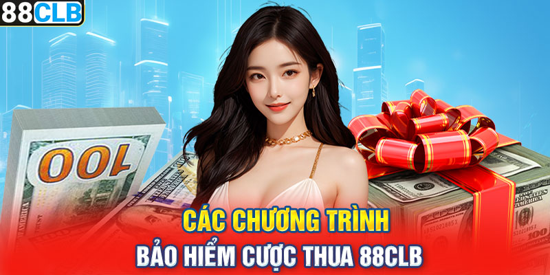 Các chương trình bảo hiểm cược thua 88CLB