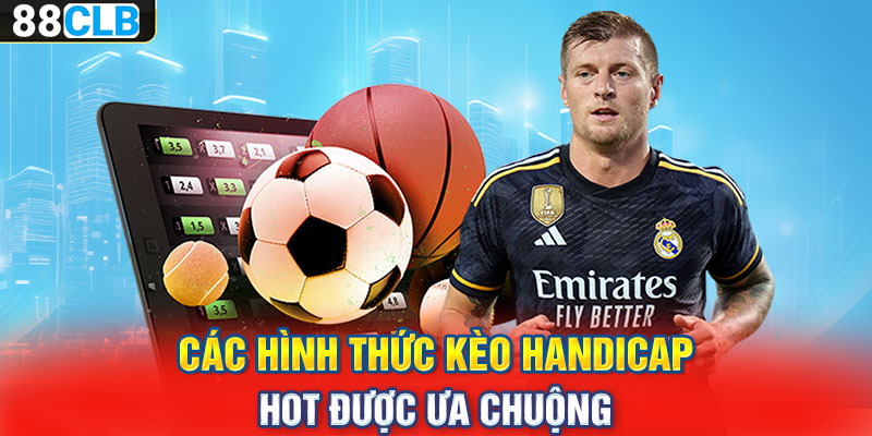 Các hình thức kèo Handicap hot được ưa chuộng