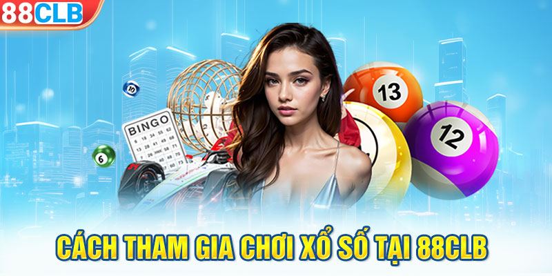 Cách tham gia chơi xổ số tại 88CLB 