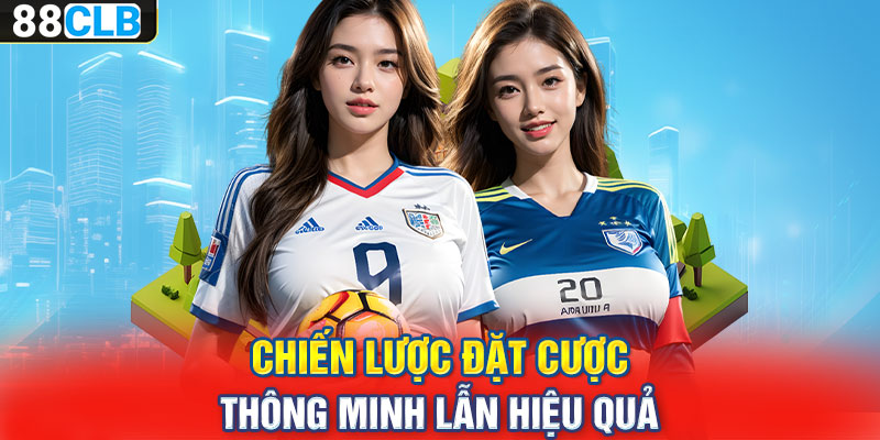 Chiến lược đặt cược thông minh lẫn hiệu quả 