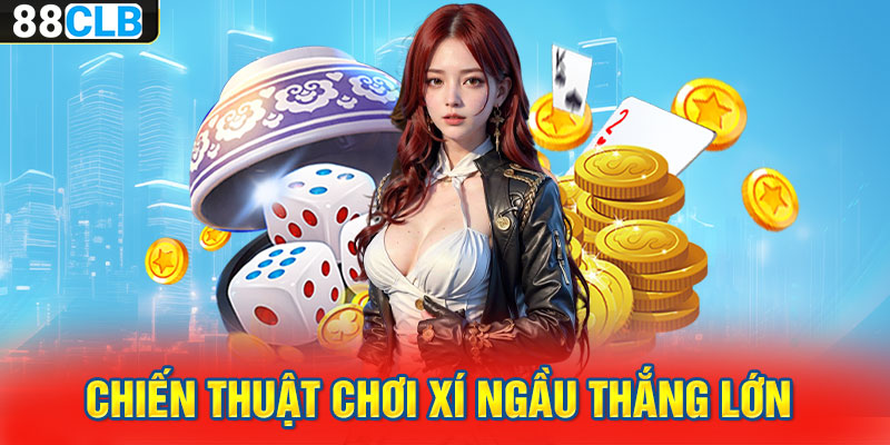 Chiến thuật chơi xí ngầu thắng lớn 