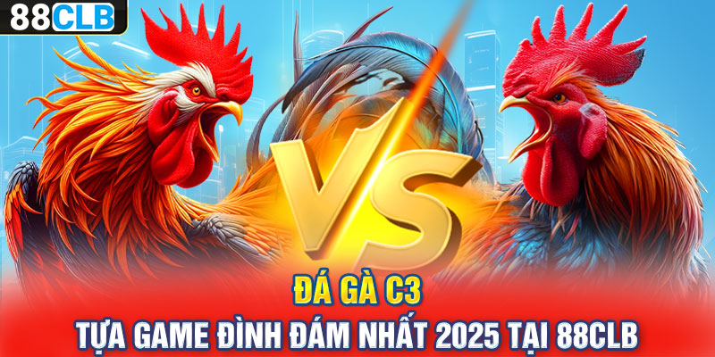 Đá Gà C3 – Tựa Game Đình Đám Nhất 2024 Tại 88CLB