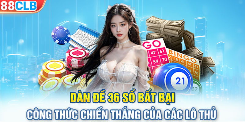 Dàn Đề 36 Số Bất Bại: Công Thức Chiến Thắng Của Các Lô Thủ