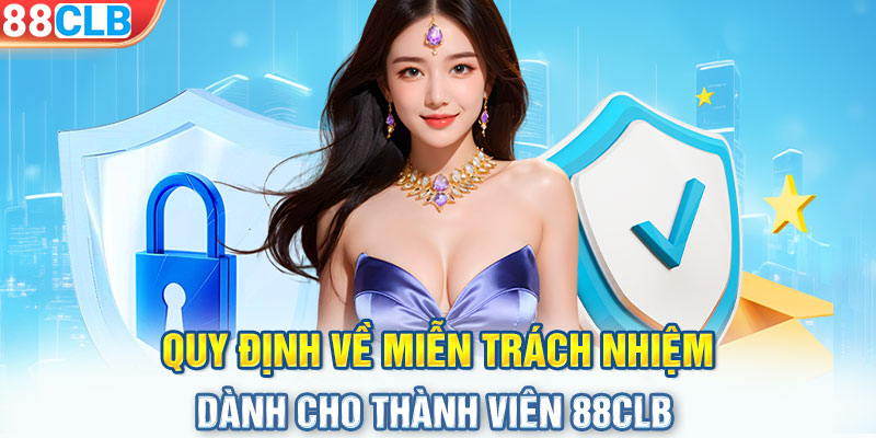 Quy định về miễn trách nhiệm dành cho thành viên 88CLB