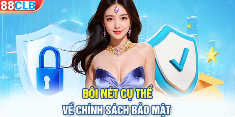 Đôi nét cụ thể về chính sách bảo mật