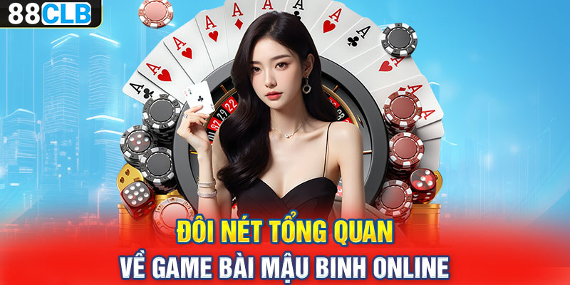 Đôi nét tổng quan về game bài Mậu Binh online