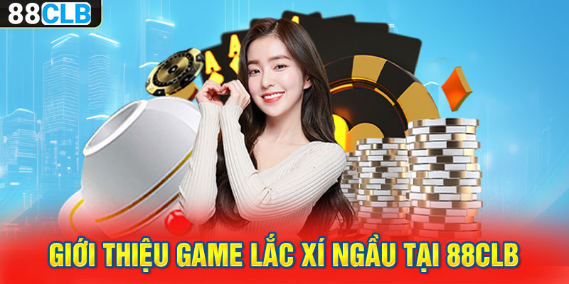 Giới thiệu game lắc xí ngầu tại 88CLB