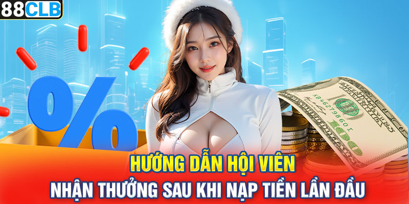 Hướng dẫn hội viên nhận thưởng sau khi nạp tiền lần đầu