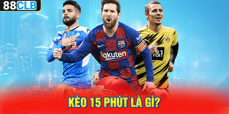 Kèo 15 phút là gì?