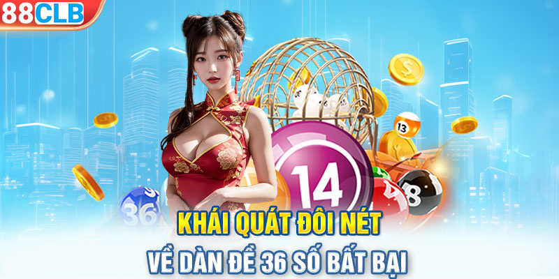 Khái quát đôi nét về dàn đề 36 số bất bại