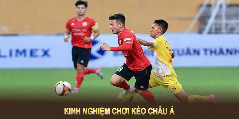 Kinh nghiệm chơi kèo châu Á giúp bạn nắm chắc chiến thắng