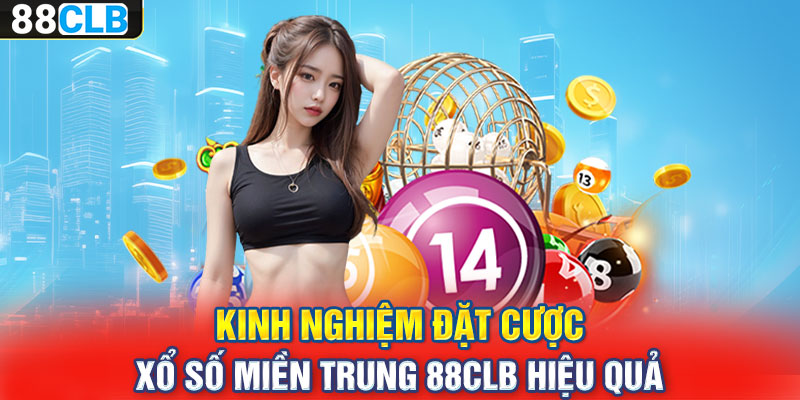 Kinh nghiệm đặt cược xổ số miền Trung 88CLB hiệu quả