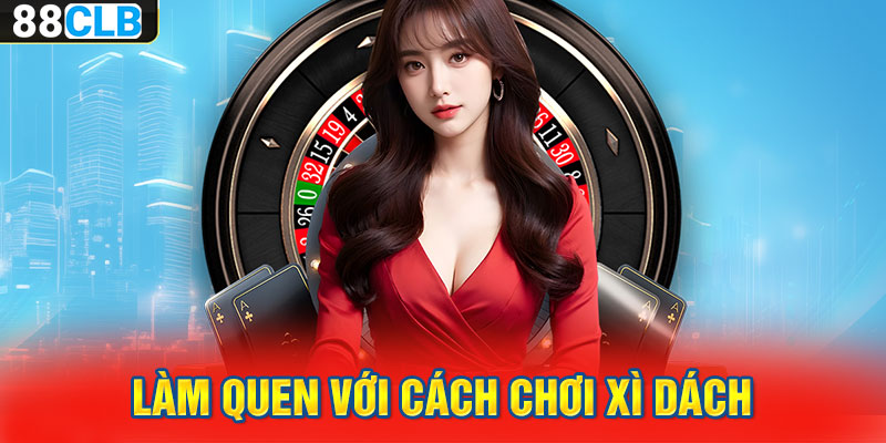 Làm quen với cách chơi xì dách