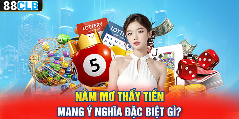 Nằm mơ thấy tiền mang ý nghĩa đặc biệt gì?