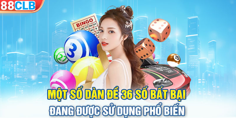 Một số dàn đề 36 số bất bại đang được sử dụng phổ biến