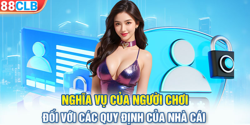 Nghĩa vụ của người chơi đối với các quy định của nhà cái