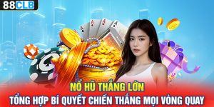 Nổ Hũ Thắng Lớn | Tổng Hợp Bí Quyết Chiến Thắng Mọi Vòng Quay