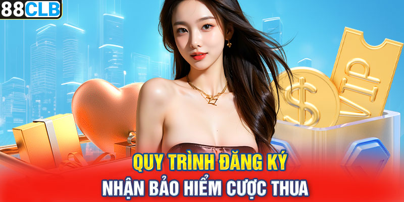 Quy trình đăng ký nhận bảo hiểm cược thua