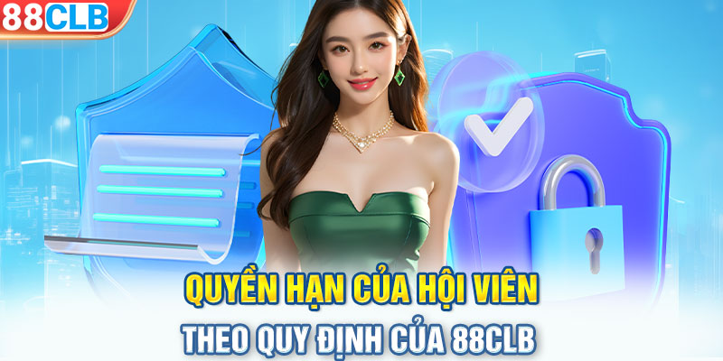 Quyền hạn của hội viên theo quy định của 88CLB