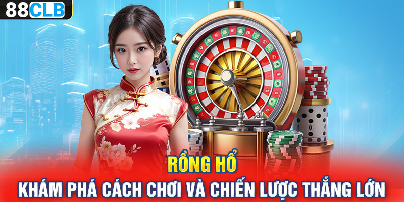 Rồng Hổ – Khám Phá Cách Chơi Và Chiến Lược Thắng Lớn