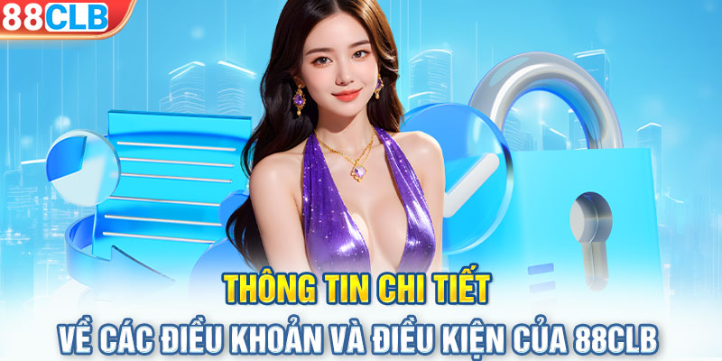 Thông tin chi tiết về các điều khoản và điều kiện của 88CLB