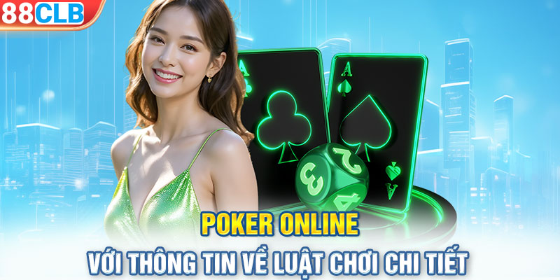 Poker online với thông tin về luật chơi chi tiết 